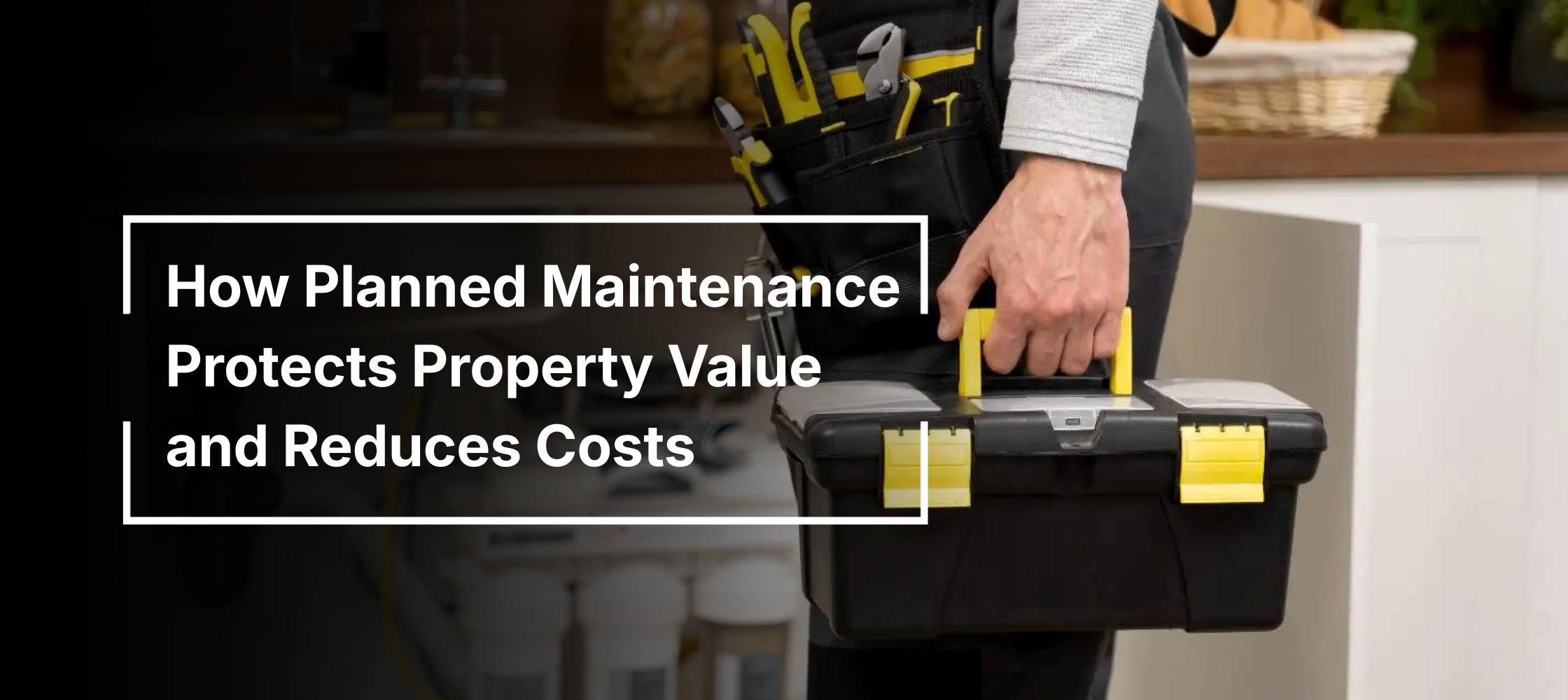How Planned Maintenance Protects Property Value and Reduces Costs relaible trademan how planned maintenance protects property value and reduces costs (1)